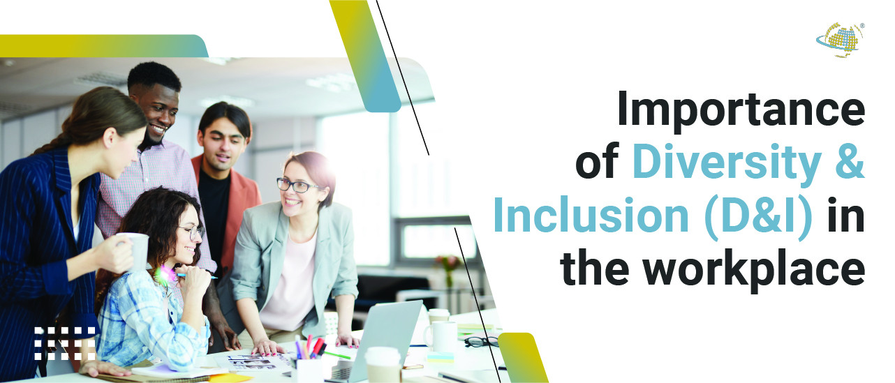 Importance of Diversity & Inclusion (D&I) in the workplace